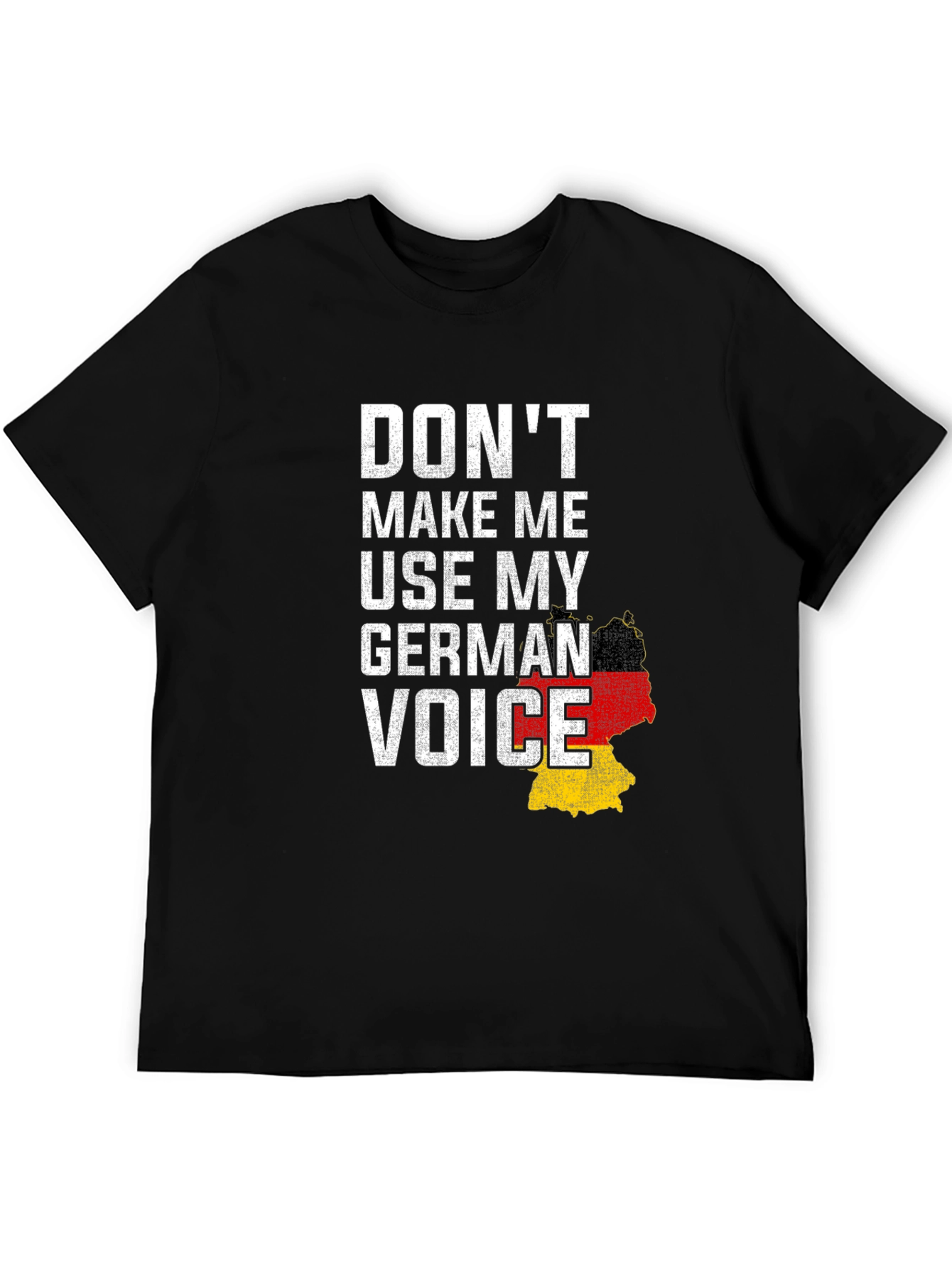 Dont Make Me Use My German Voice T-Shirt