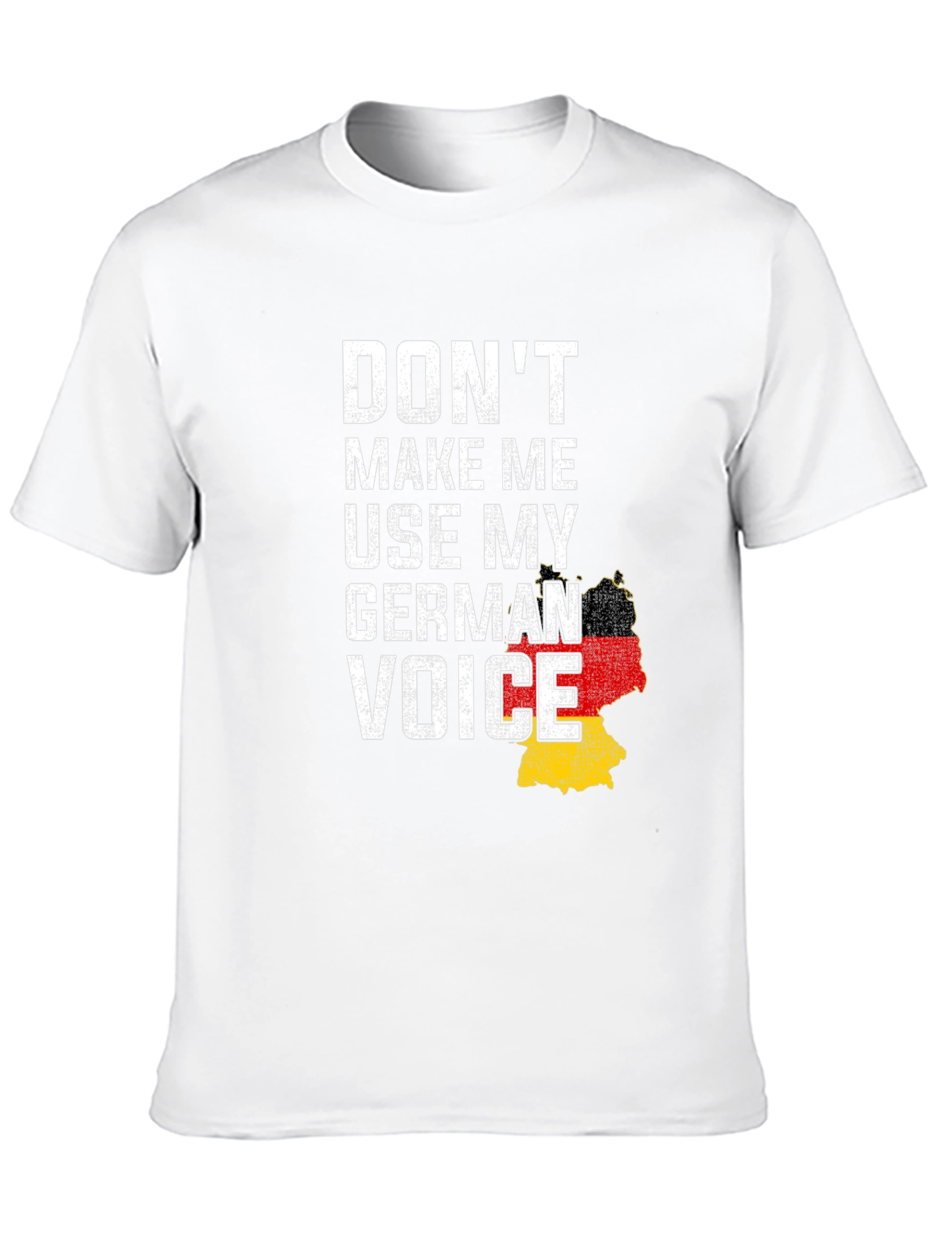 Dont Make Me Use My German Voice T-Shirt