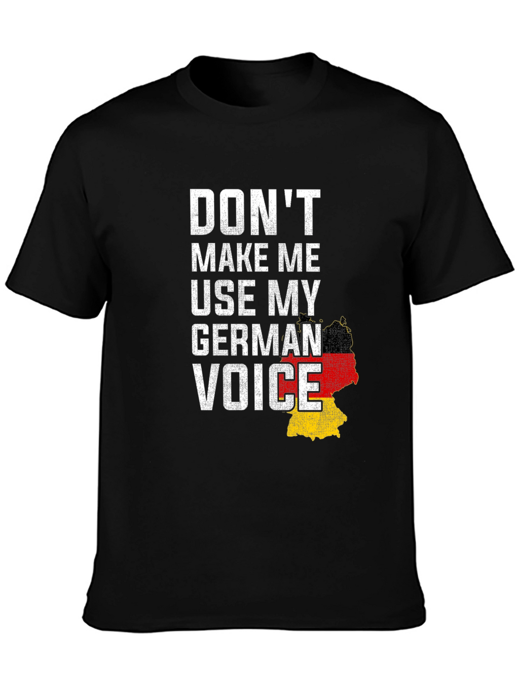 Dont Make Me Use My German Voice T-Shirt