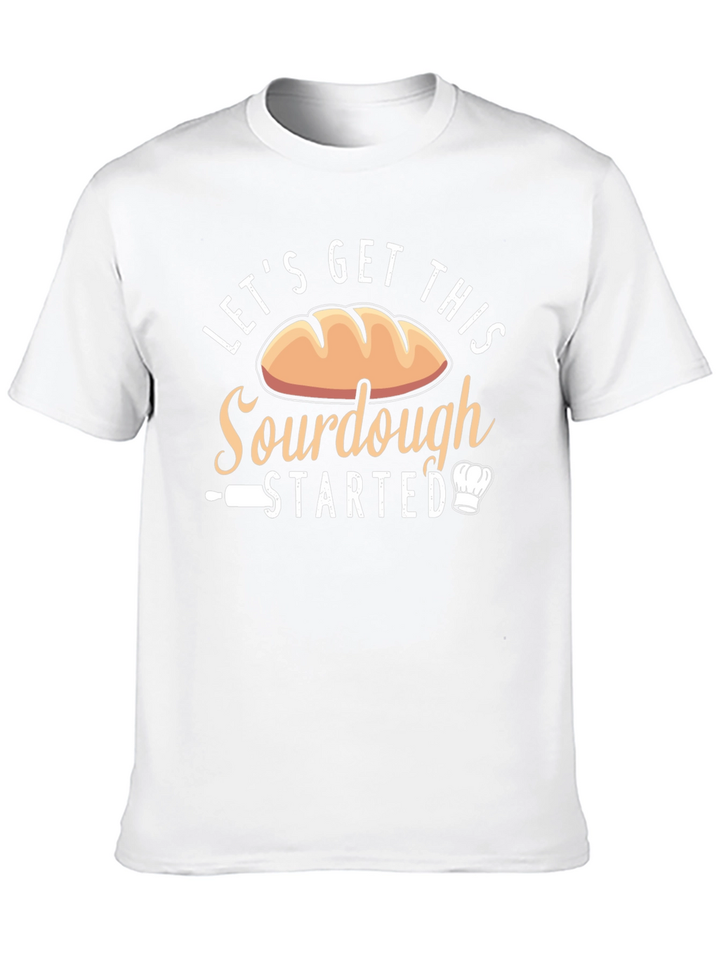 Sourdough Baking T-Shirt: Lets Get This Started!