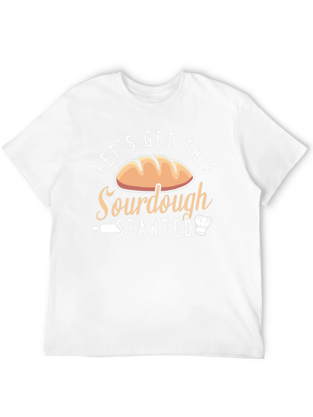 Sourdough Baking T-Shirt: Lets Get This Started!