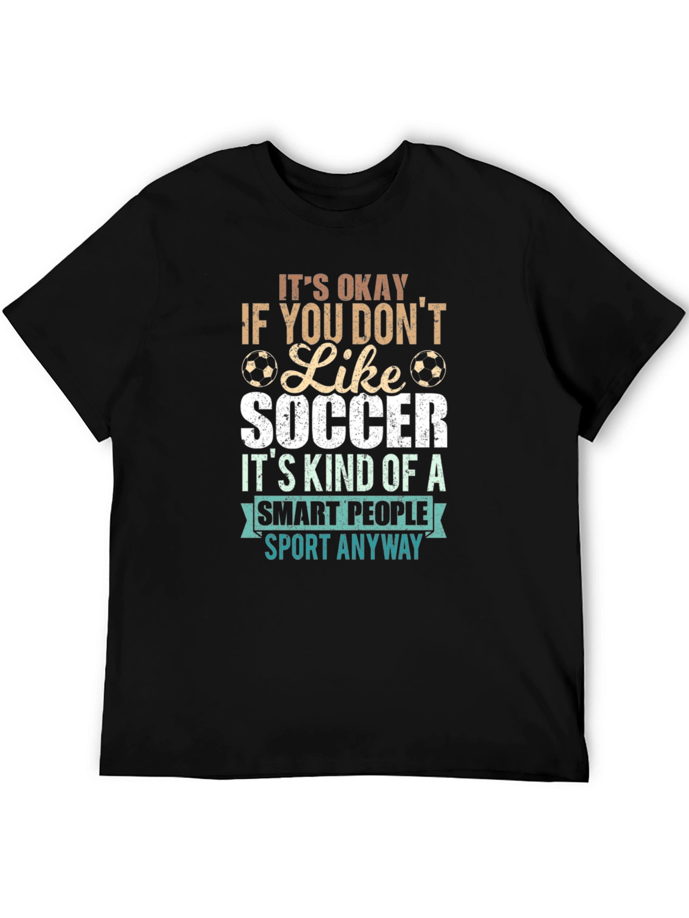 Funny Soccer T-Shirt: Its Okay If You Dont Like Soccer