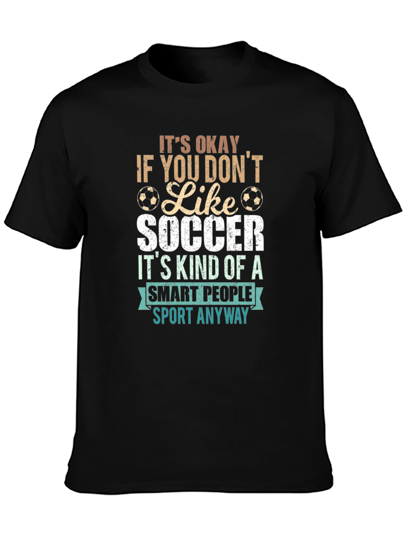 Funny Soccer T-Shirt: Its Okay If You Dont Like Soccer