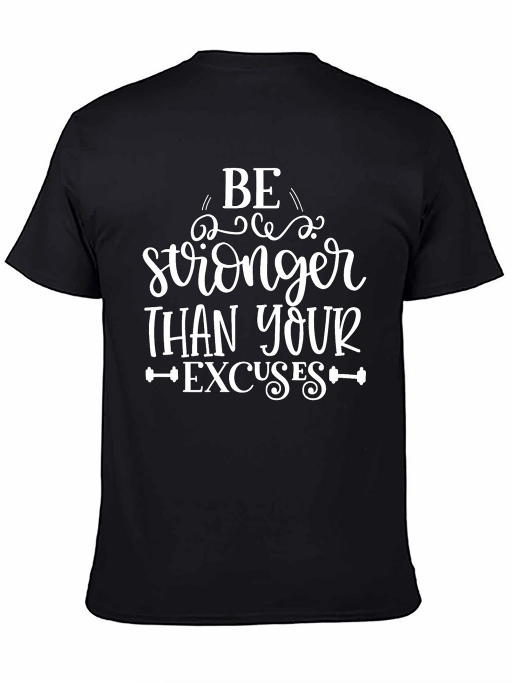 Be Stronger Than Your Excuses T-Shirt