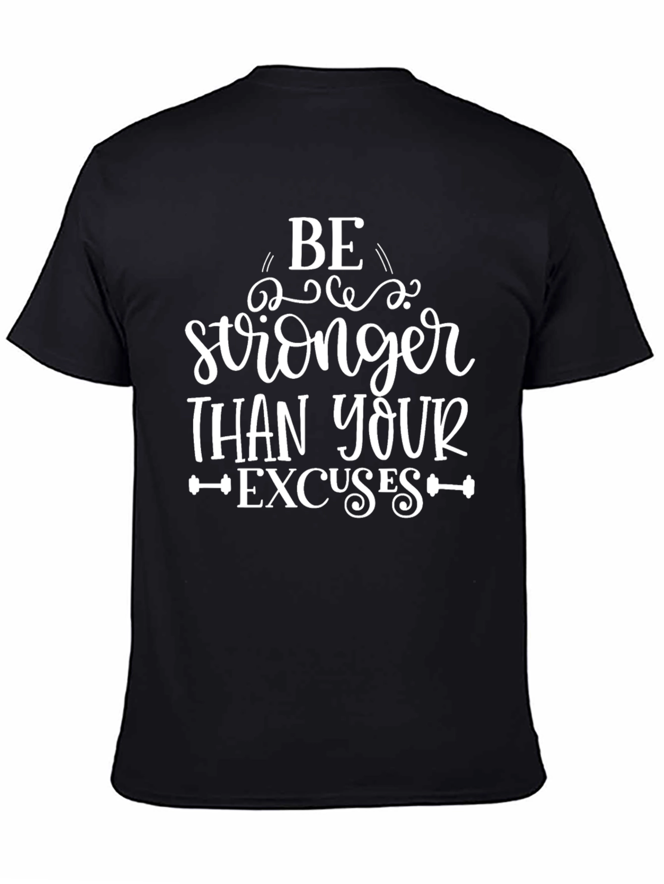 Be Stronger Than Your Excuses T-Shirt
