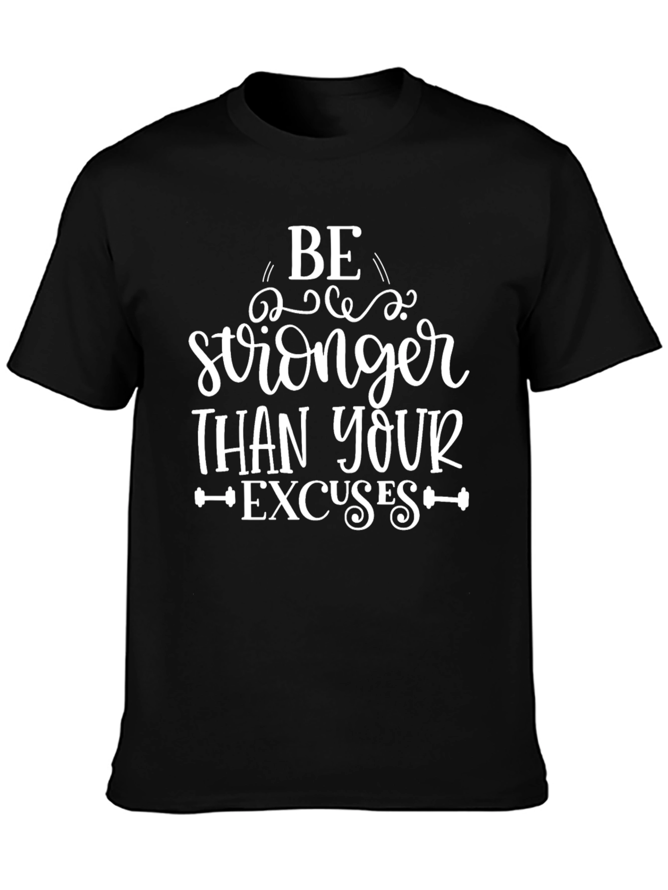 Be Stronger Than Your Excuses T-Shirt