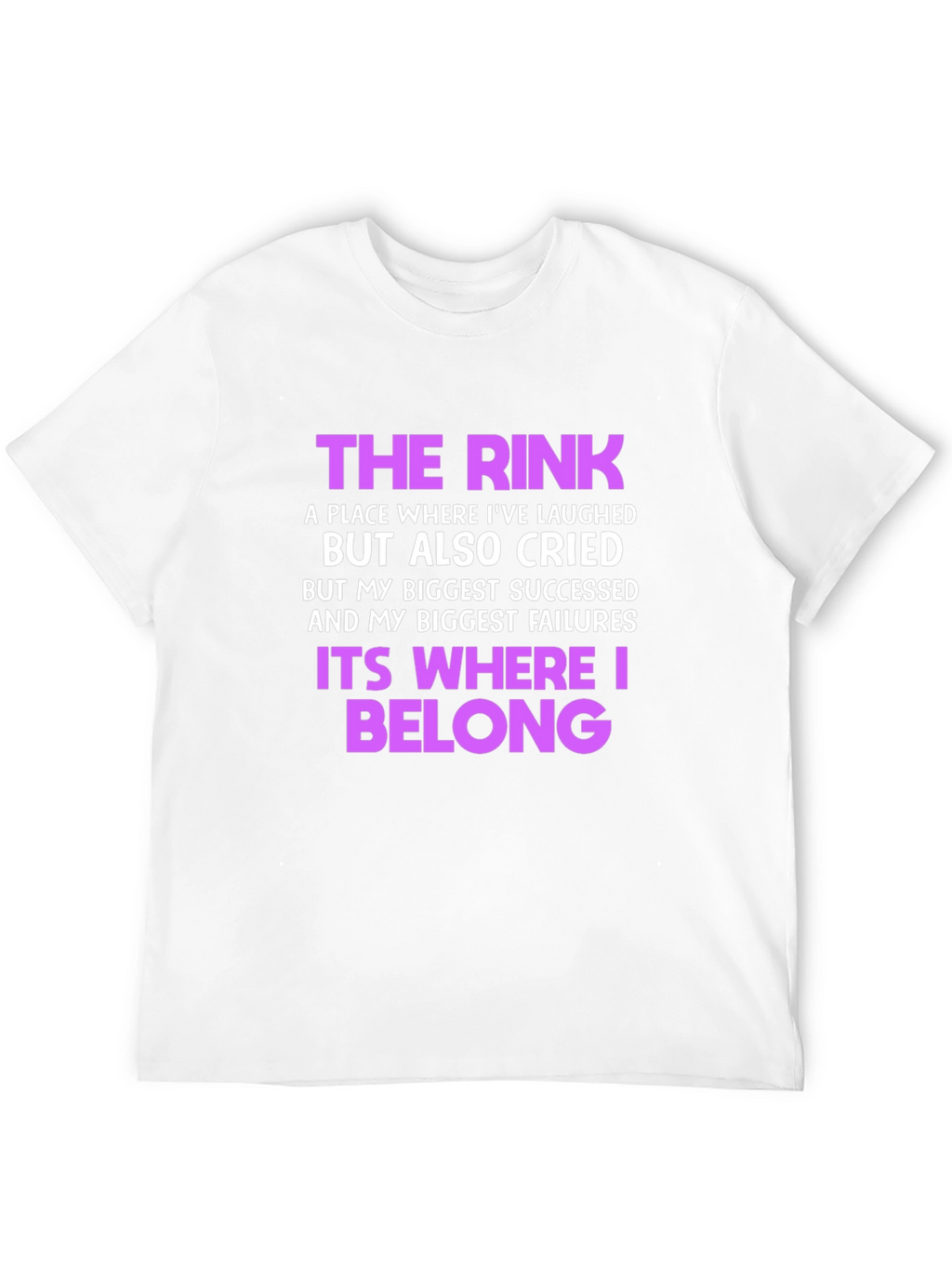 The Rink T-Shirt: Where Laughter & Tears Belong