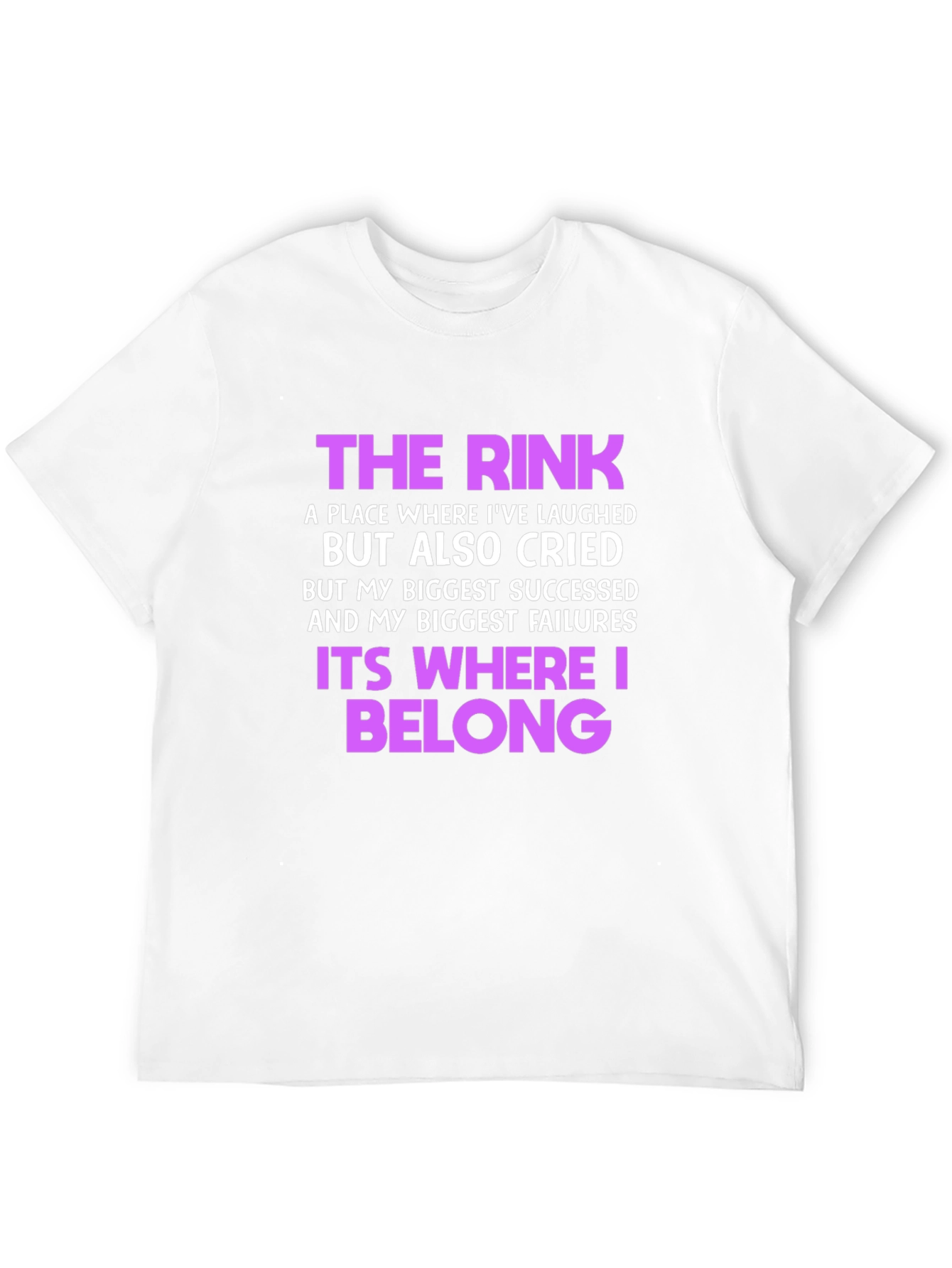 The Rink T-Shirt: Where Laughter & Tears Belong
