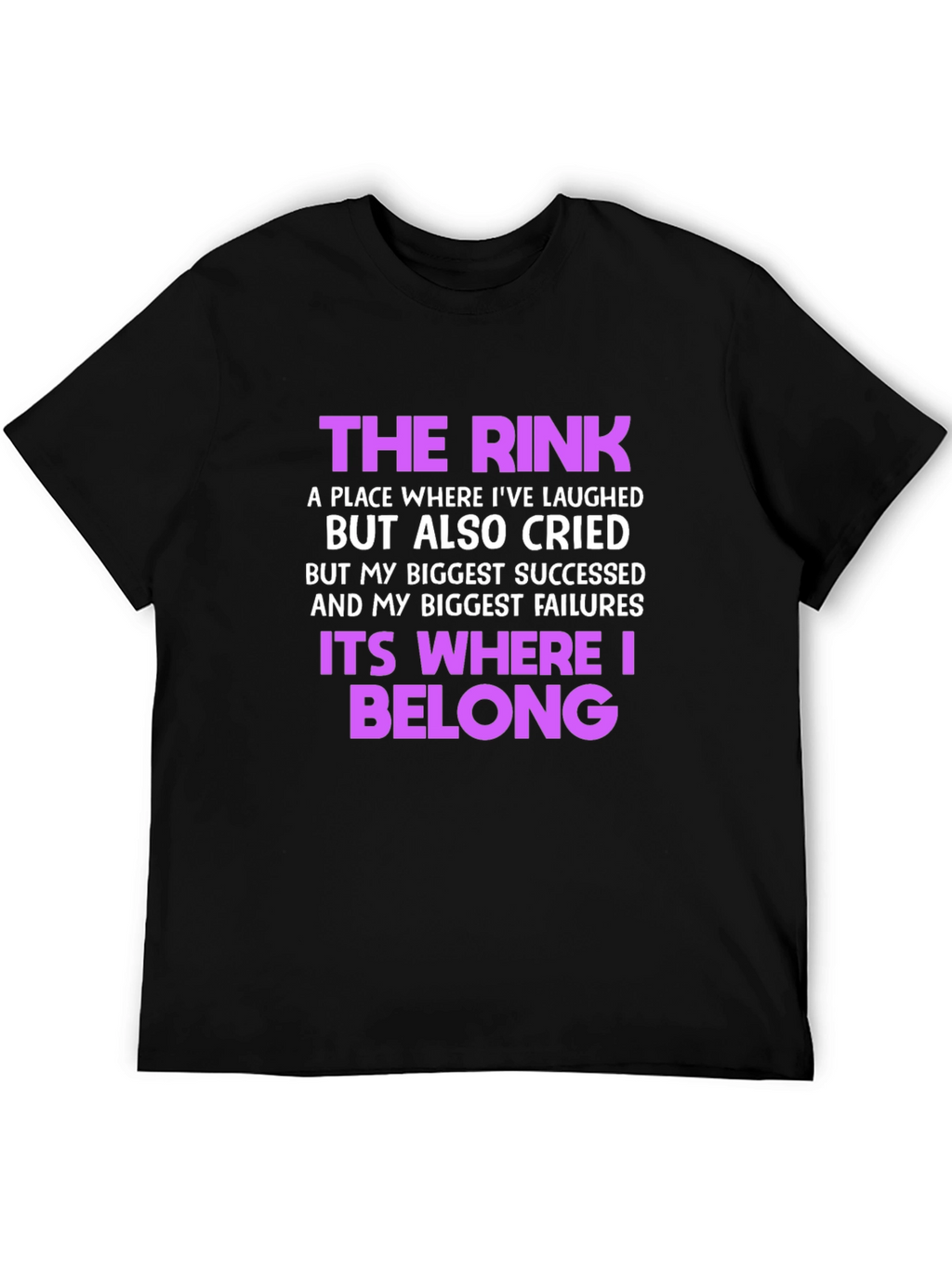 The Rink T-Shirt: Where Laughter & Tears Belong