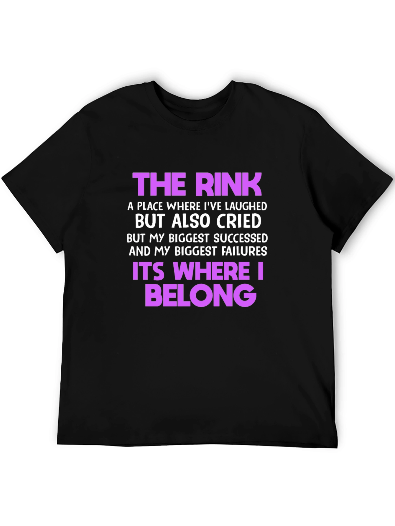 The Rink T-Shirt: Where Laughter & Tears Belong