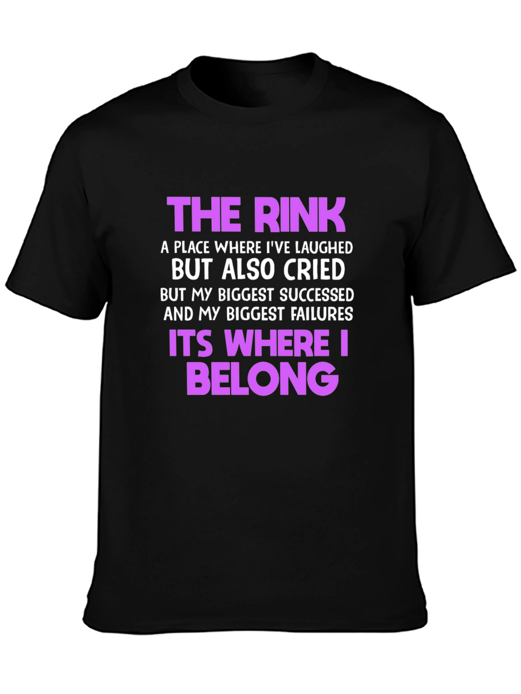 The Rink T-Shirt: Where Laughter & Tears Belong