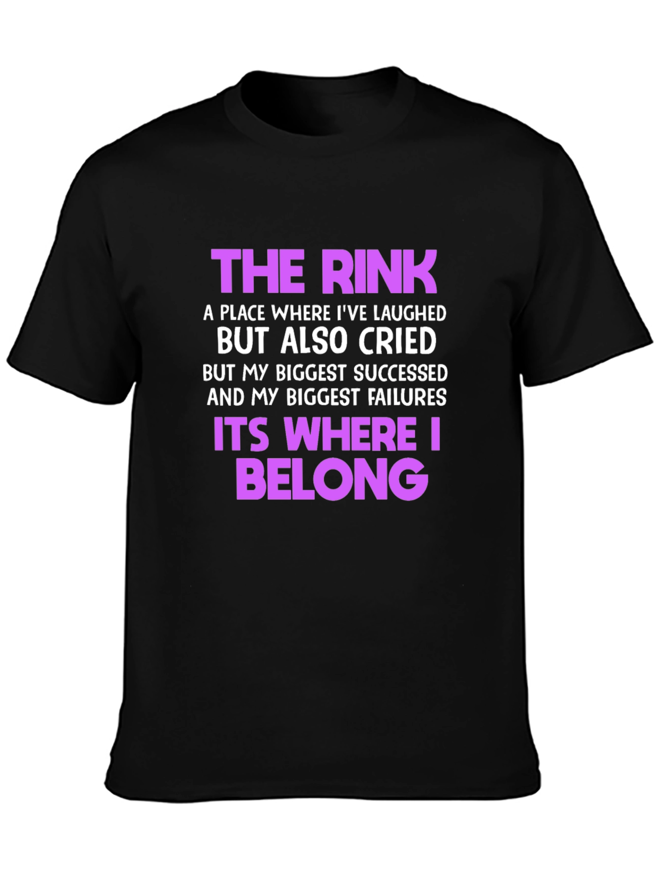The Rink T-Shirt: Where Laughter & Tears Belong