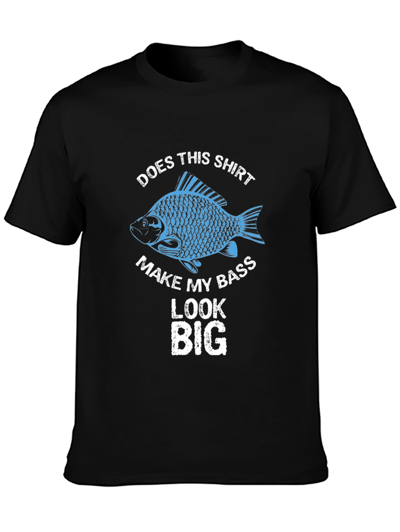 Does This Shirt Make My Bass Look Big Fishing T-Shirt