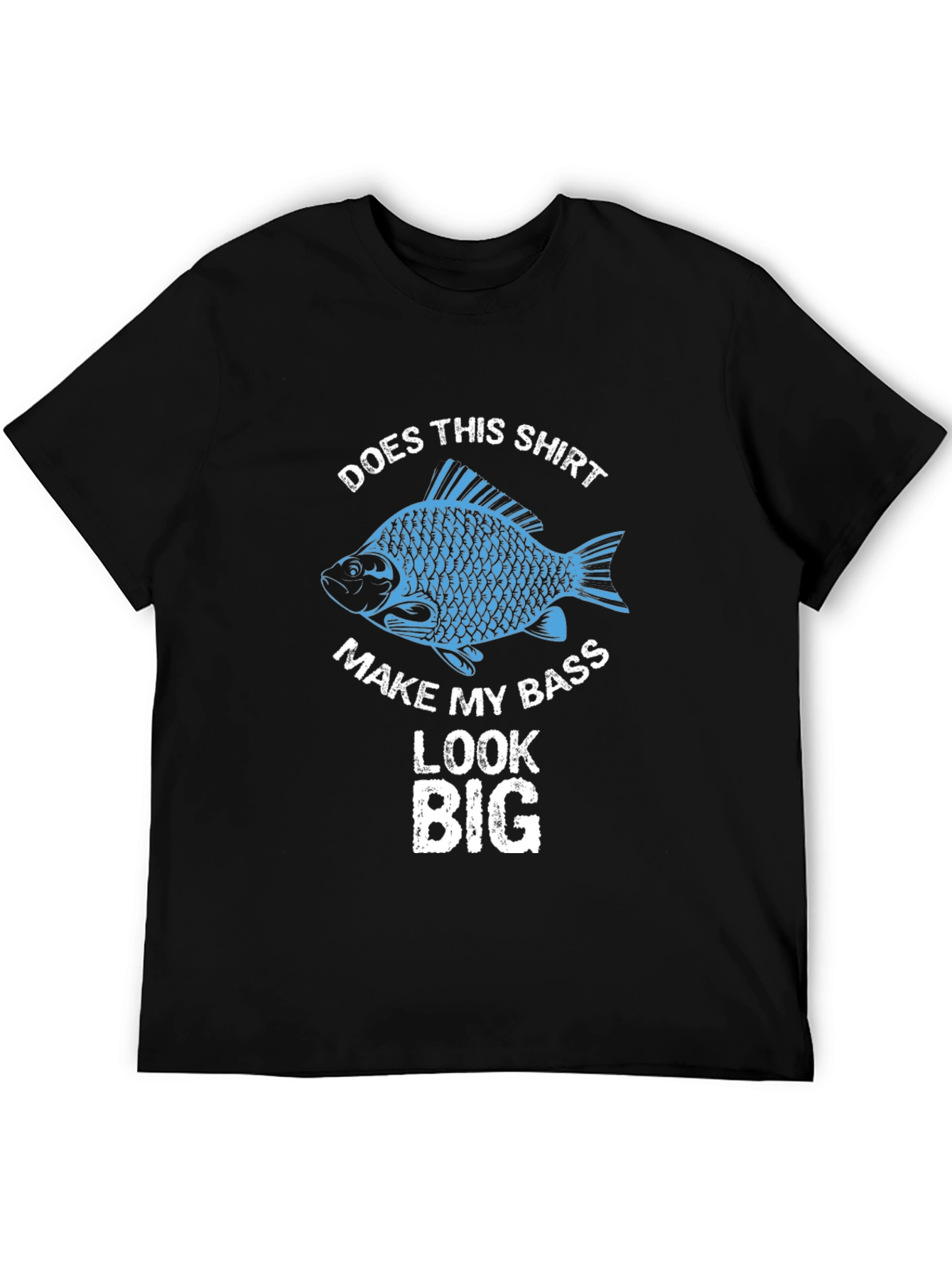 Does This Shirt Make My Bass Look Big Fishing T-Shirt