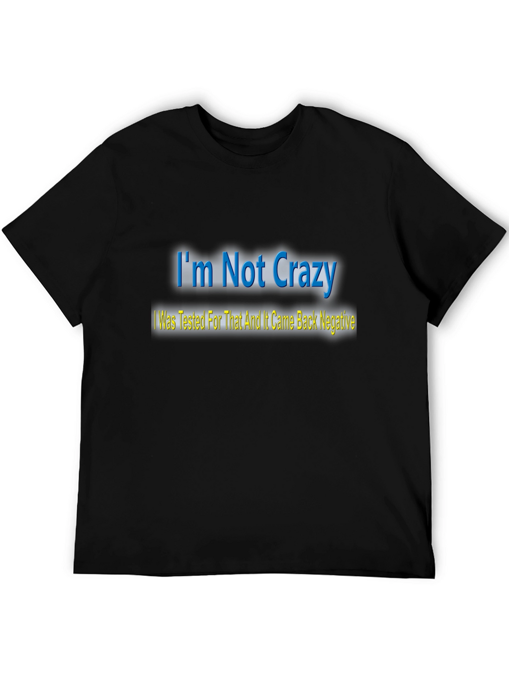 Im Not Crazy T-Shirt - Funny Statement Tee