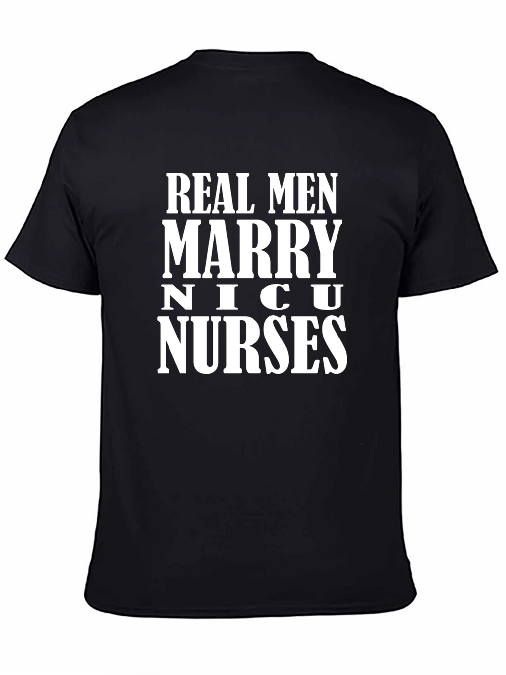 Real Men Marry NICU Nurses Graphic Tee