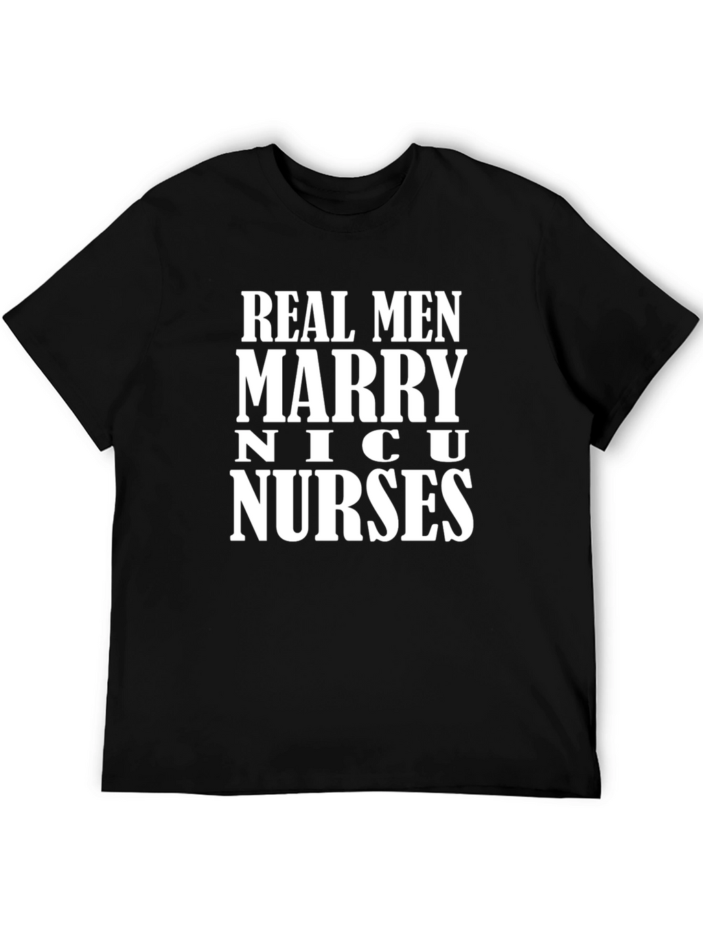 Real Men Marry NICU Nurses Graphic Tee