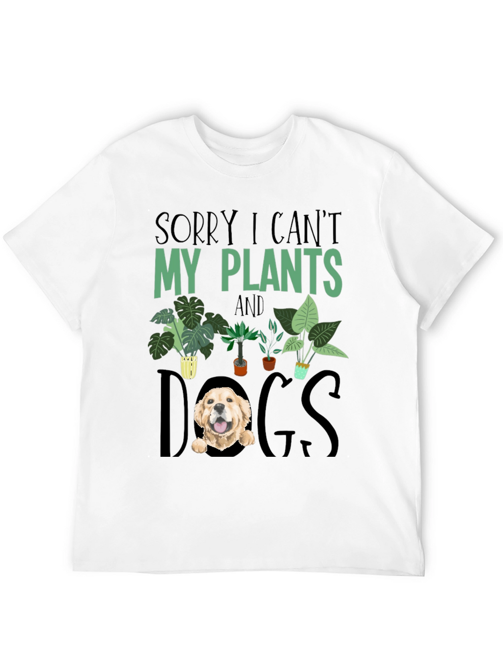 Sorry I Cant Plants and Dogs T-shirt