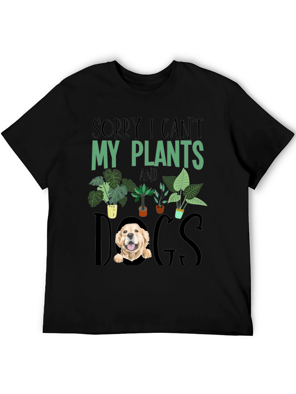 Sorry I Cant Plants and Dogs T-shirt