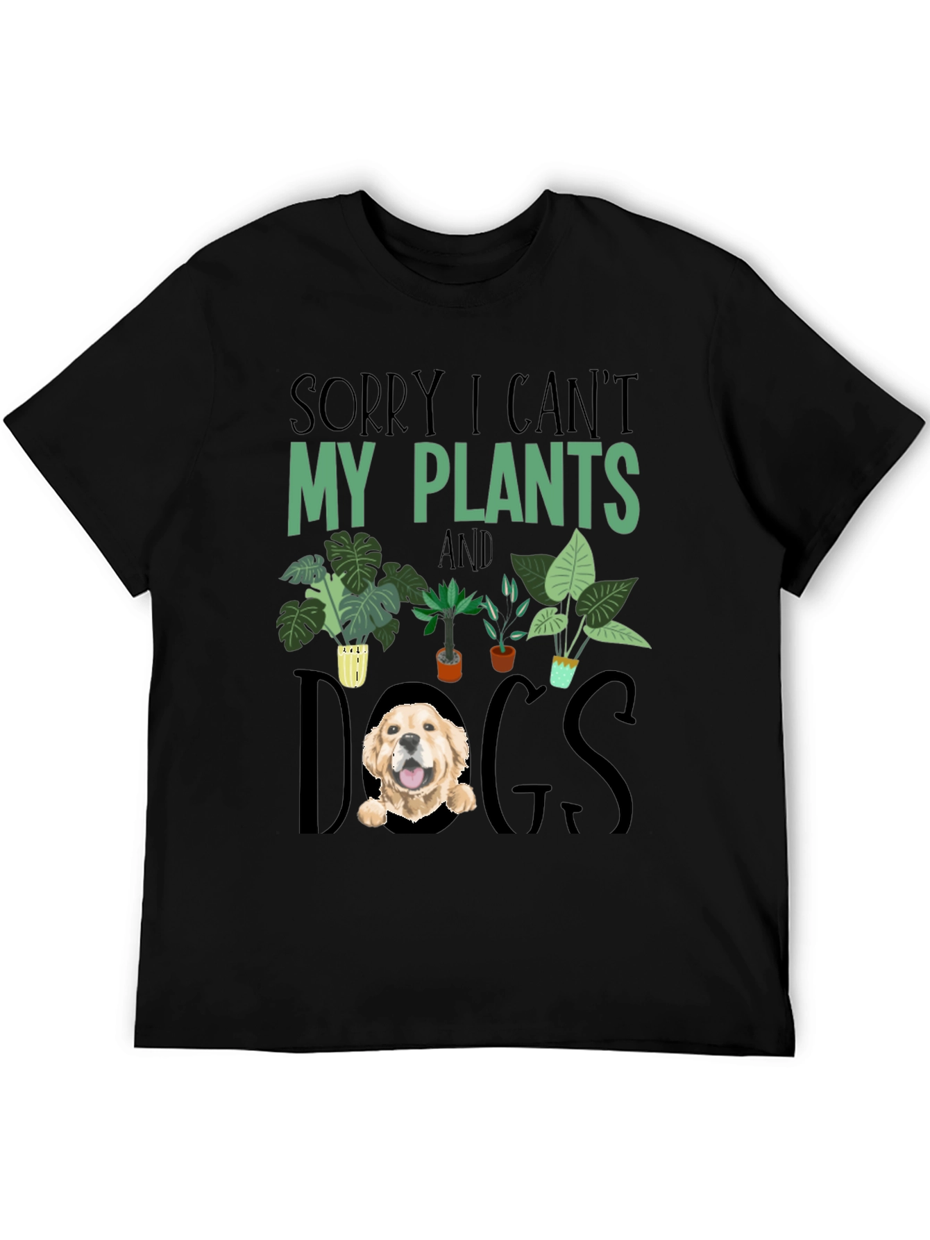 Sorry I Cant Plants and Dogs T-shirt
