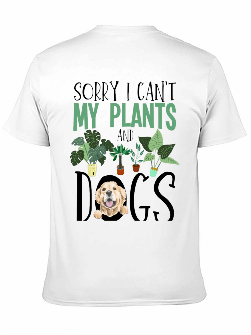Sorry I Cant Plants and Dogs T-shirt