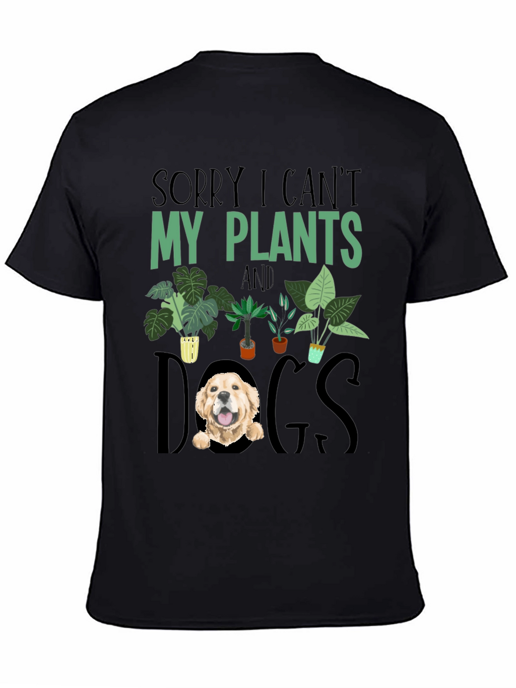 Sorry I Cant Plants and Dogs T-shirt