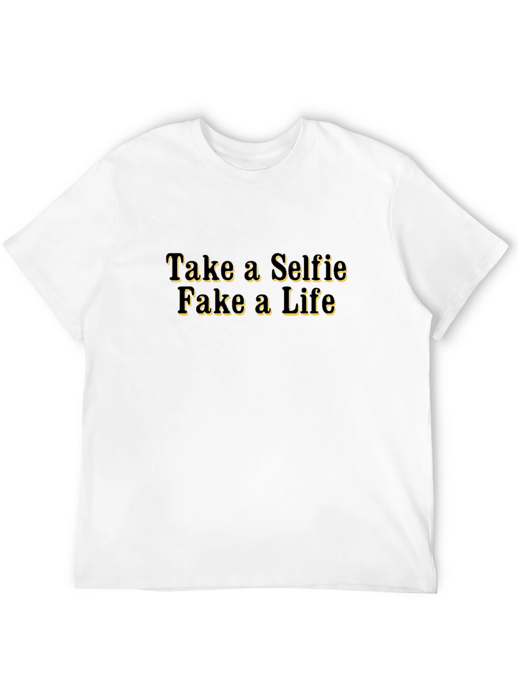 Take a Selfie Fake a Life T-Shirt