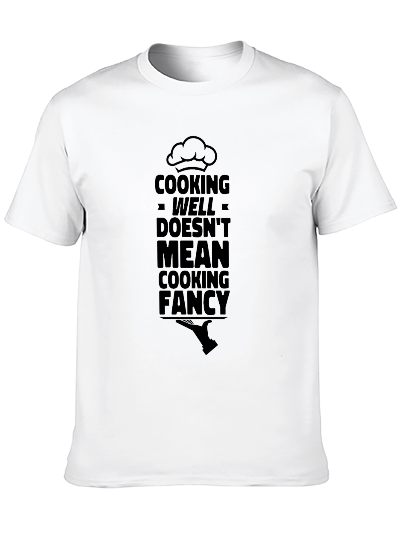 Cooking Well Doesnt Mean Cooking Fancy T-Shirt