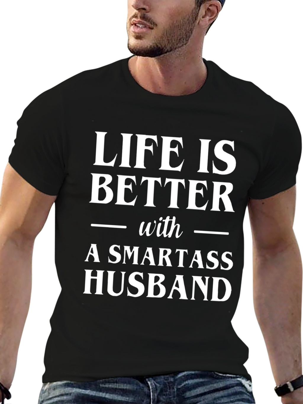 Life is Better with a Smartass Husband Graphic Tee