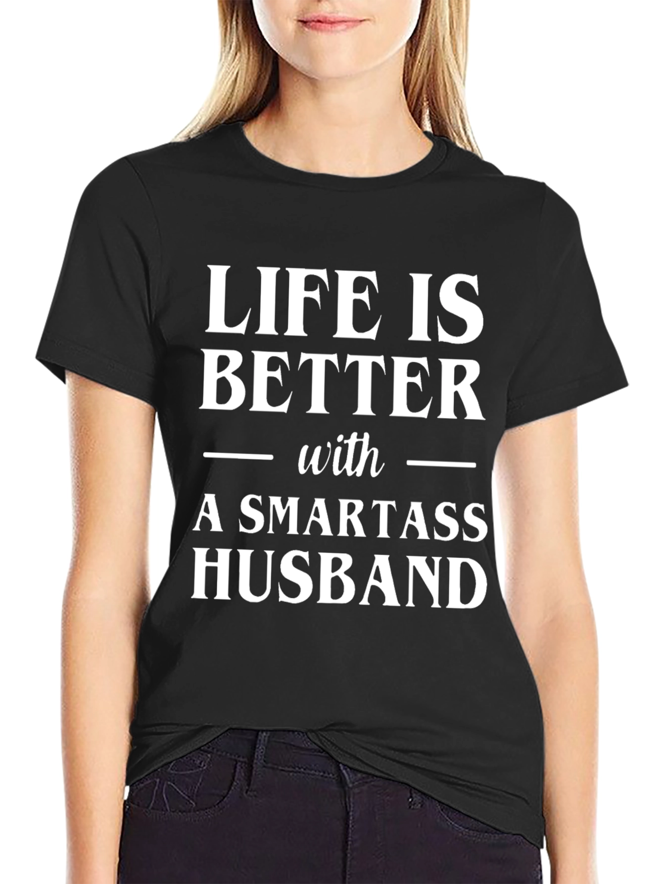 Life is Better with a Smartass Husband Graphic Tee