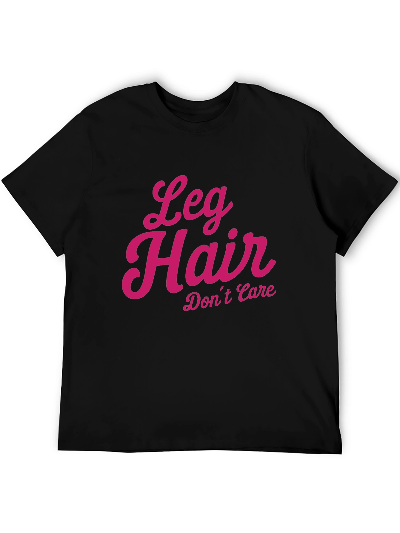 Leg Hair Dont Care - Novelty T-Shirt