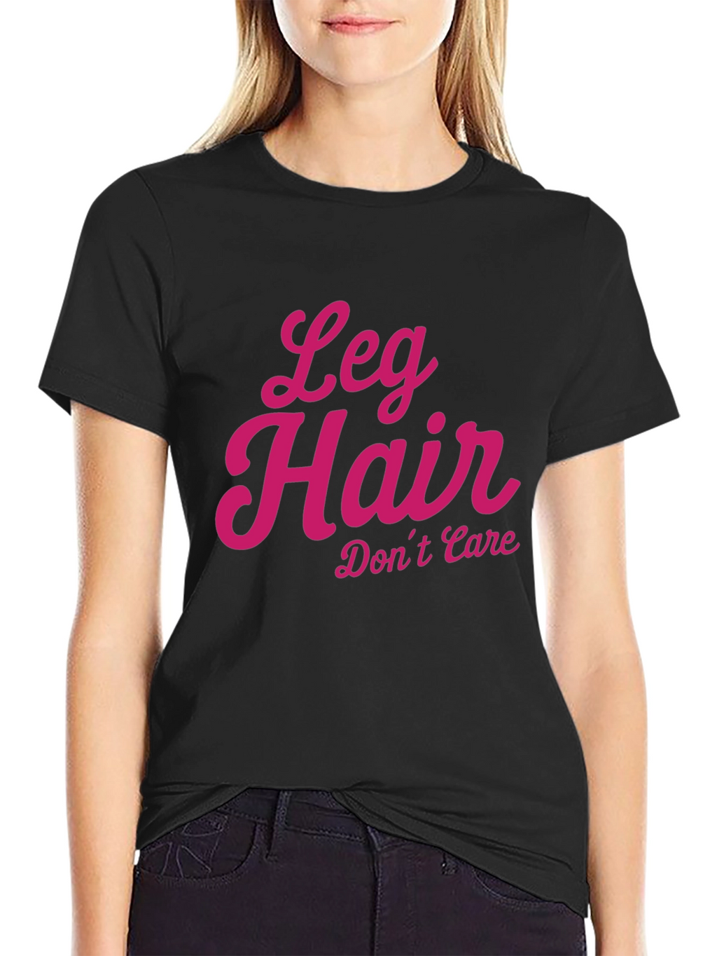 Leg Hair Dont Care - Novelty T-Shirt