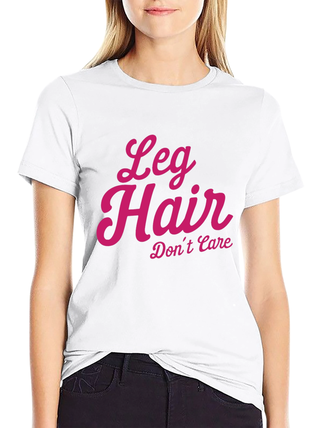 Leg Hair Dont Care - Novelty T-Shirt