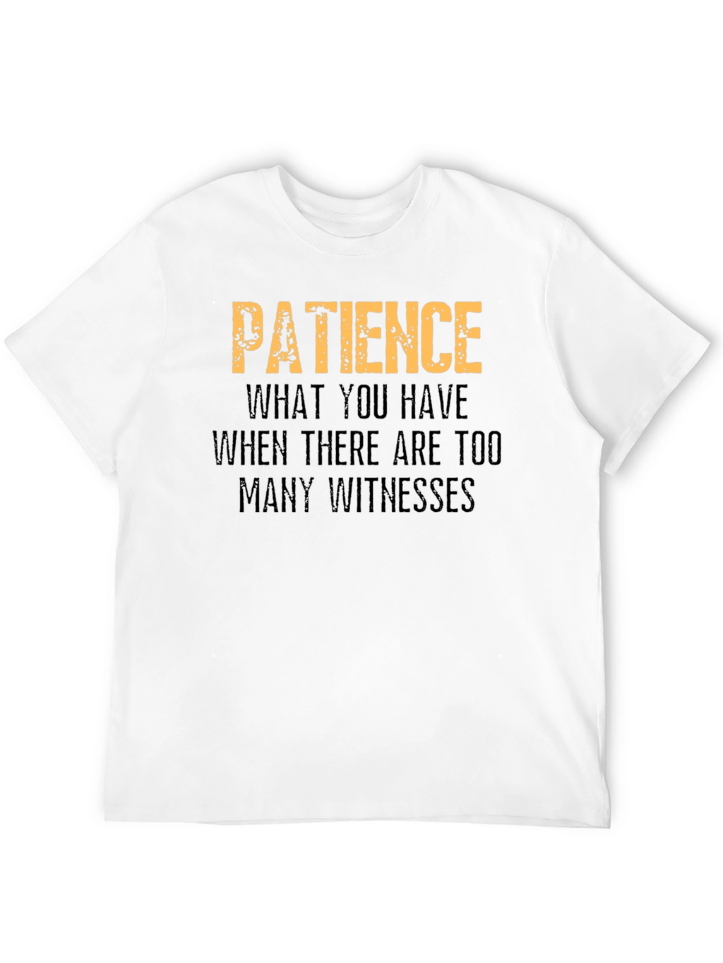 Patience Funny Graphic T-Shirt