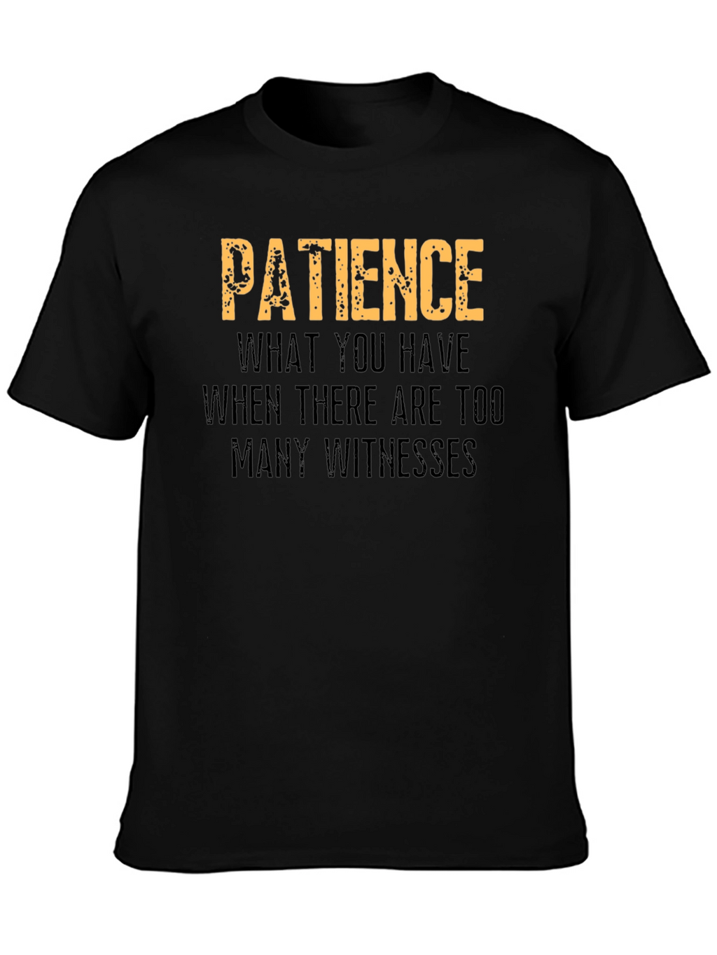 Patience Funny Graphic T-Shirt