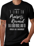 Funny Sarcastic T-Shirt: Praise & Reward