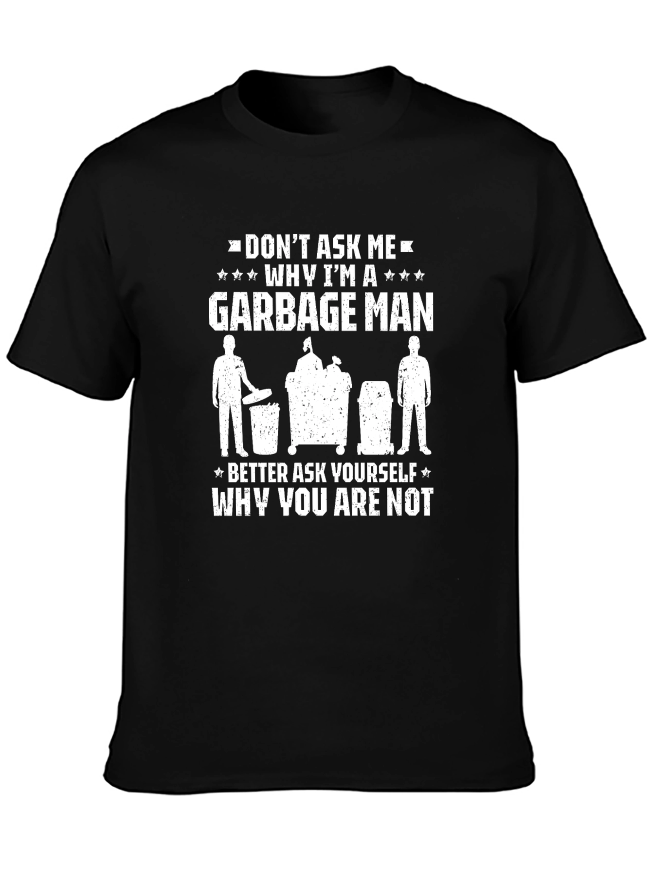 Funny Garbage Man T-Shirt: Dont Ask Me Why