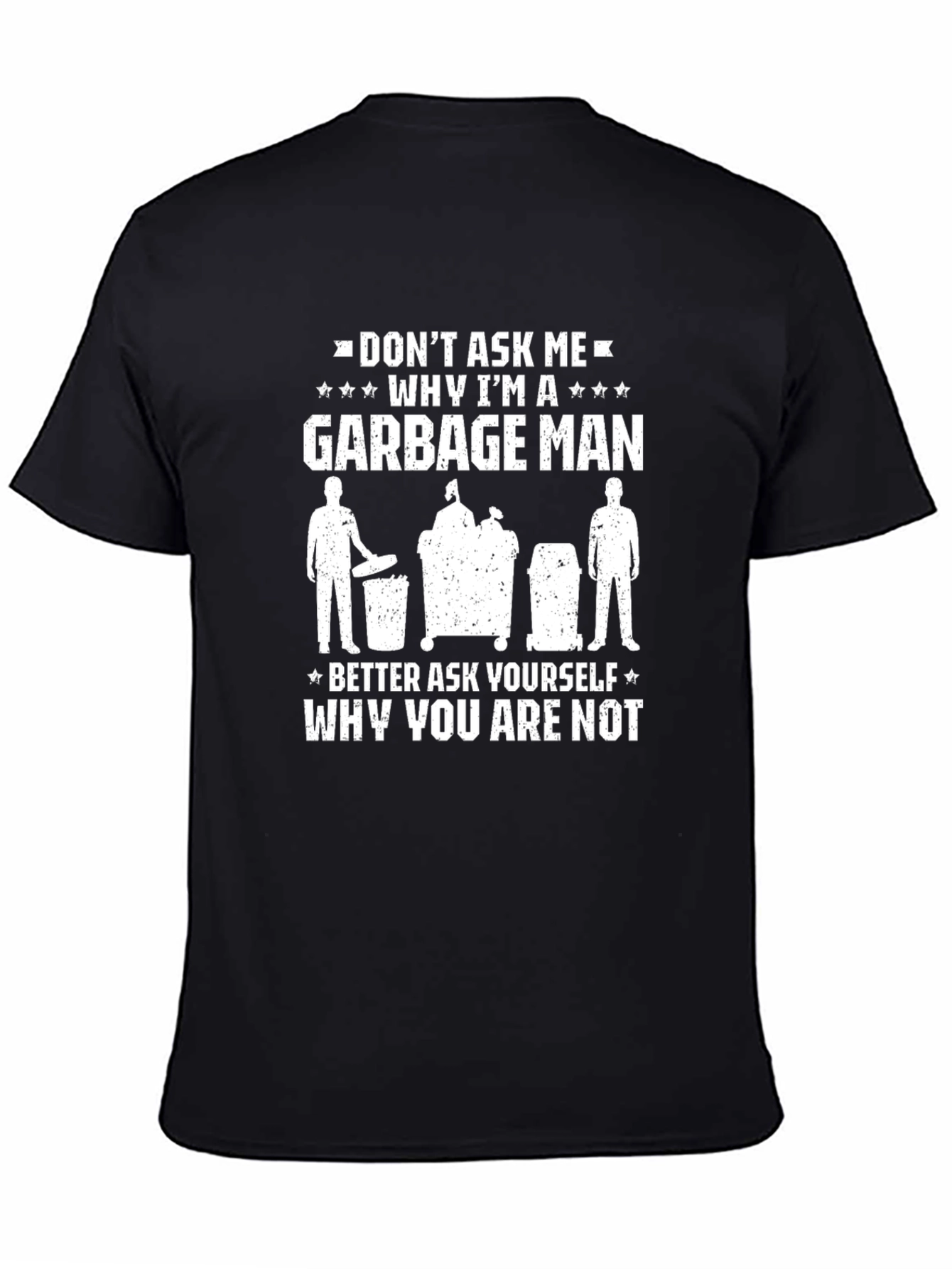 Funny Garbage Man T-Shirt: Dont Ask Me Why