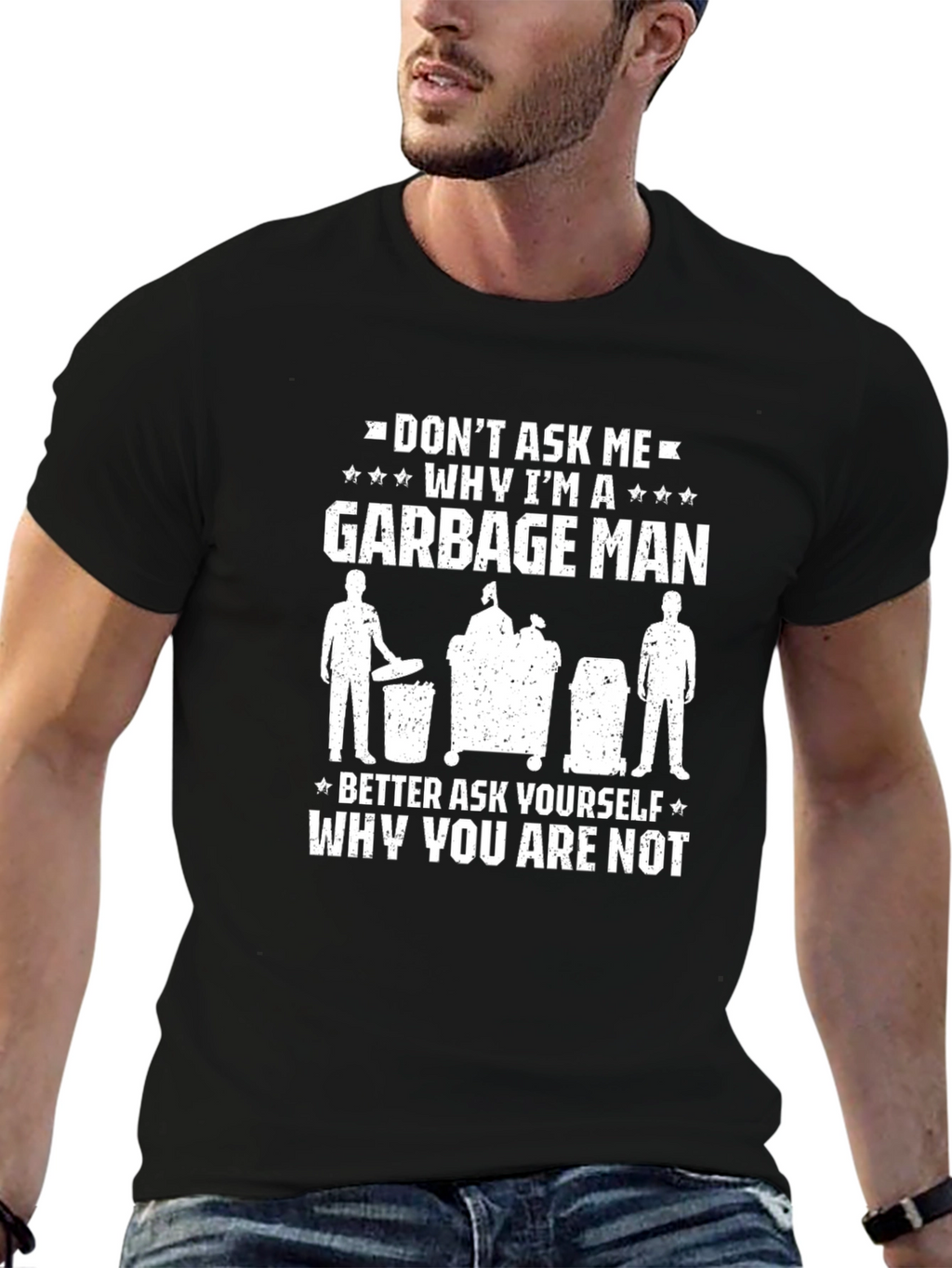 Funny Garbage Man T-Shirt: Dont Ask Me Why