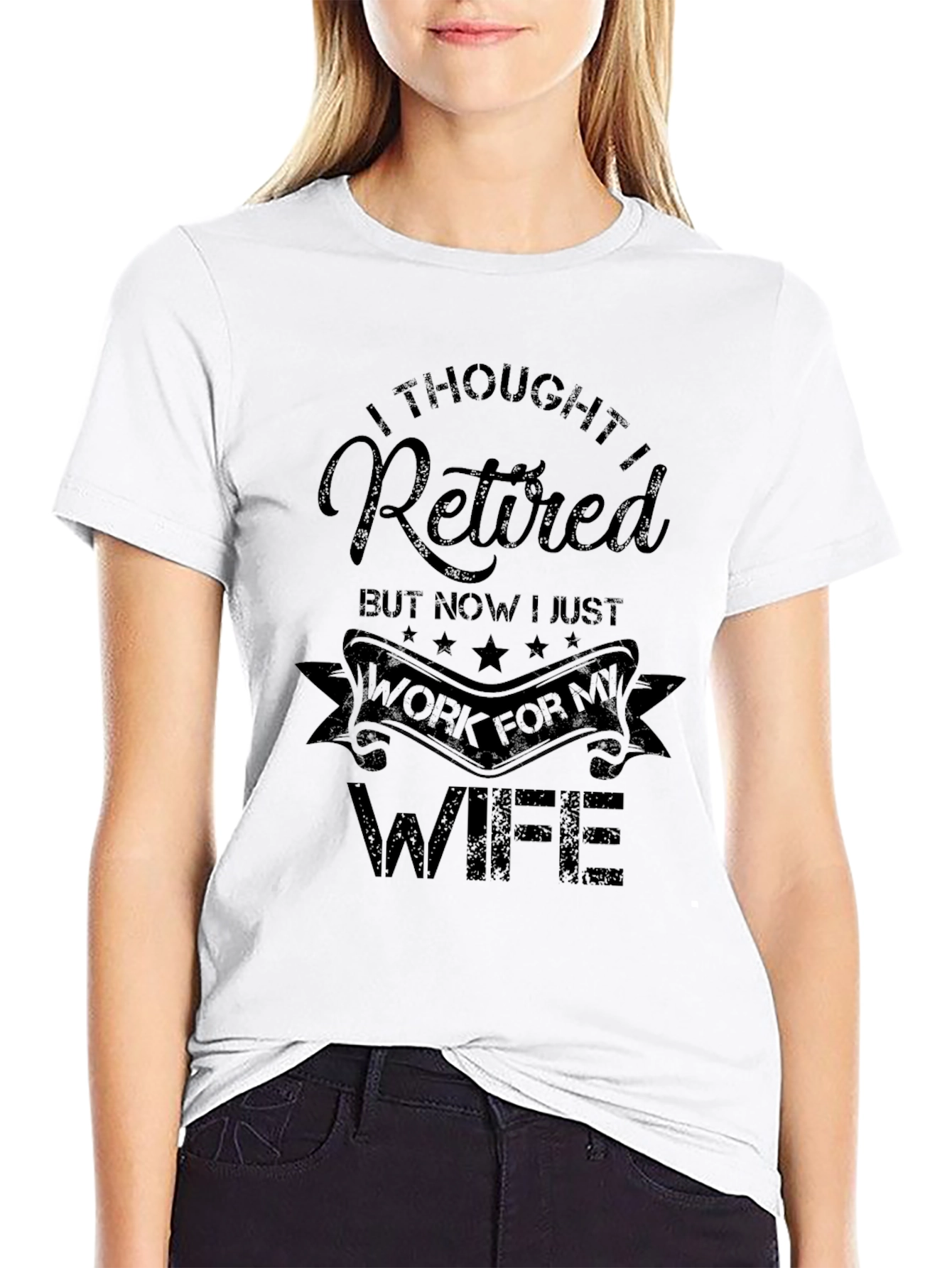 Retired Now I Work For My Wife - Funny T-Shirt