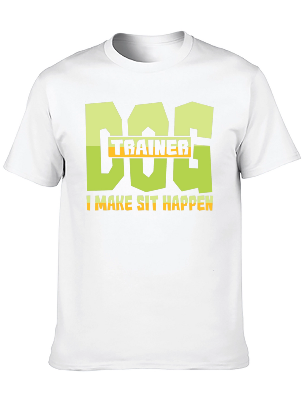 Dog Trainer T-Shirt - I Make Sit Happen