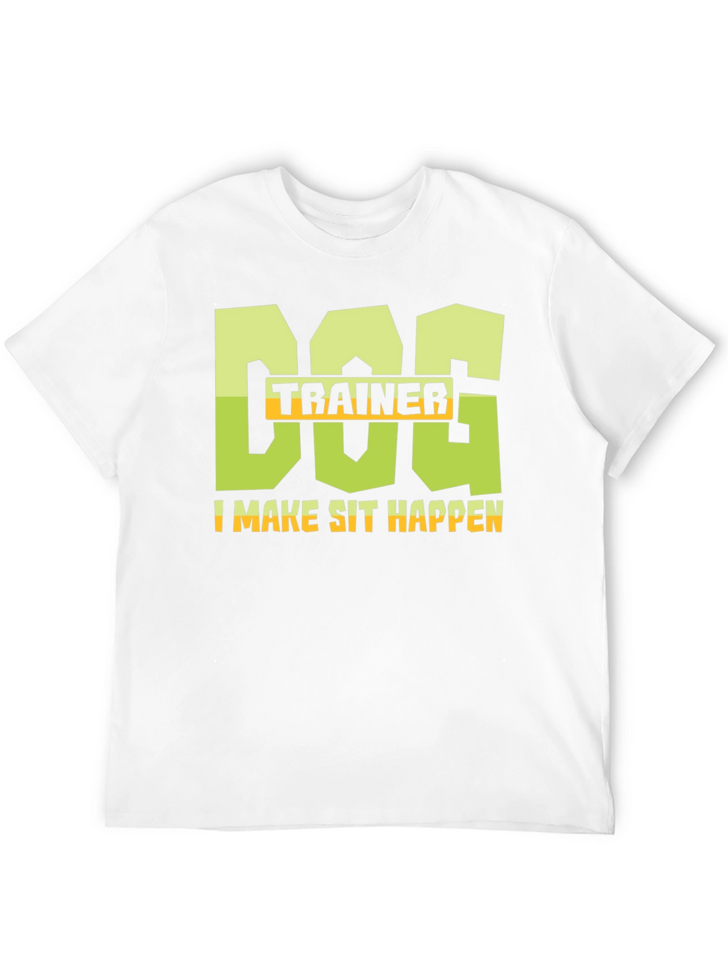 Dog Trainer T-Shirt - I Make Sit Happen