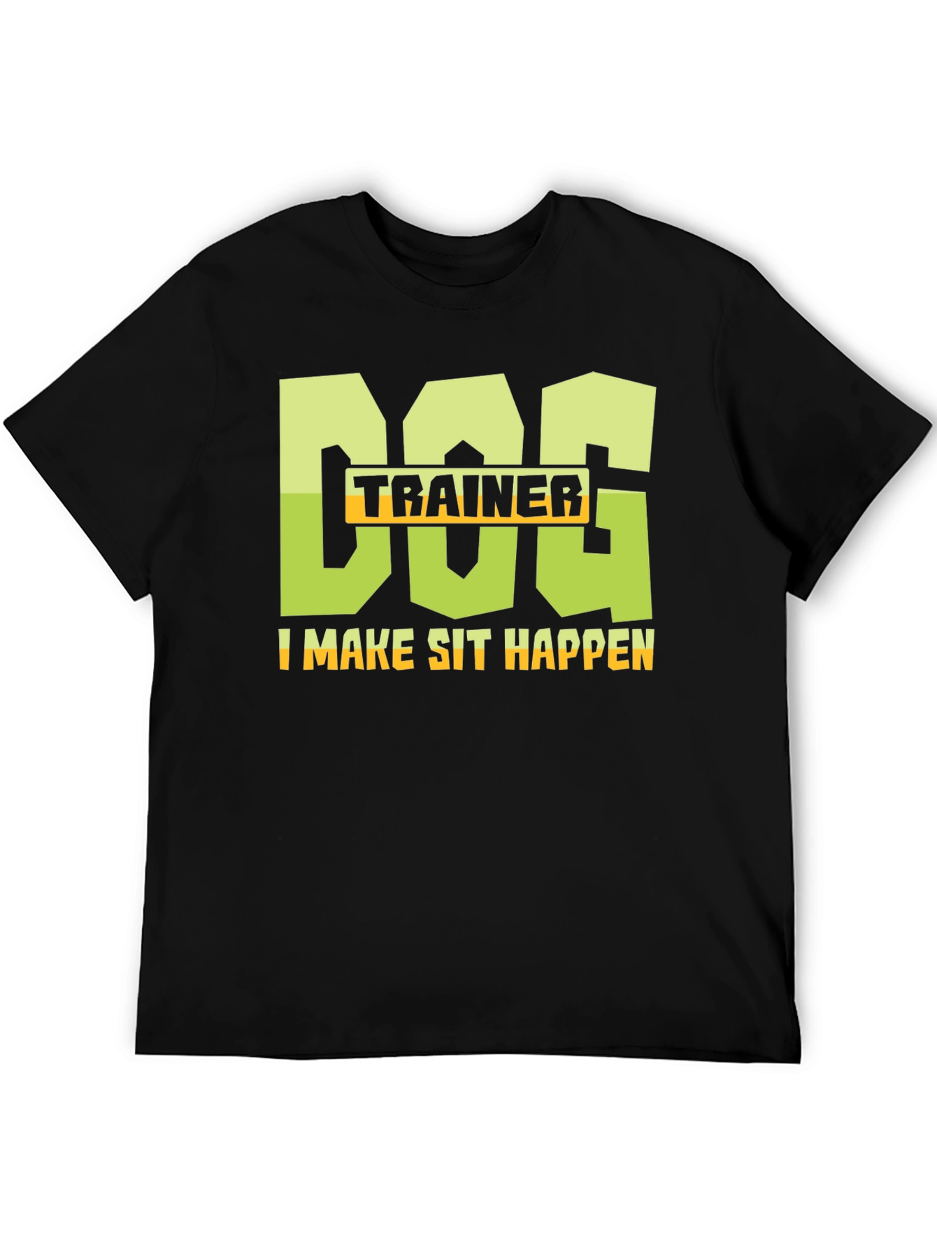 Dog Trainer T-Shirt - I Make Sit Happen