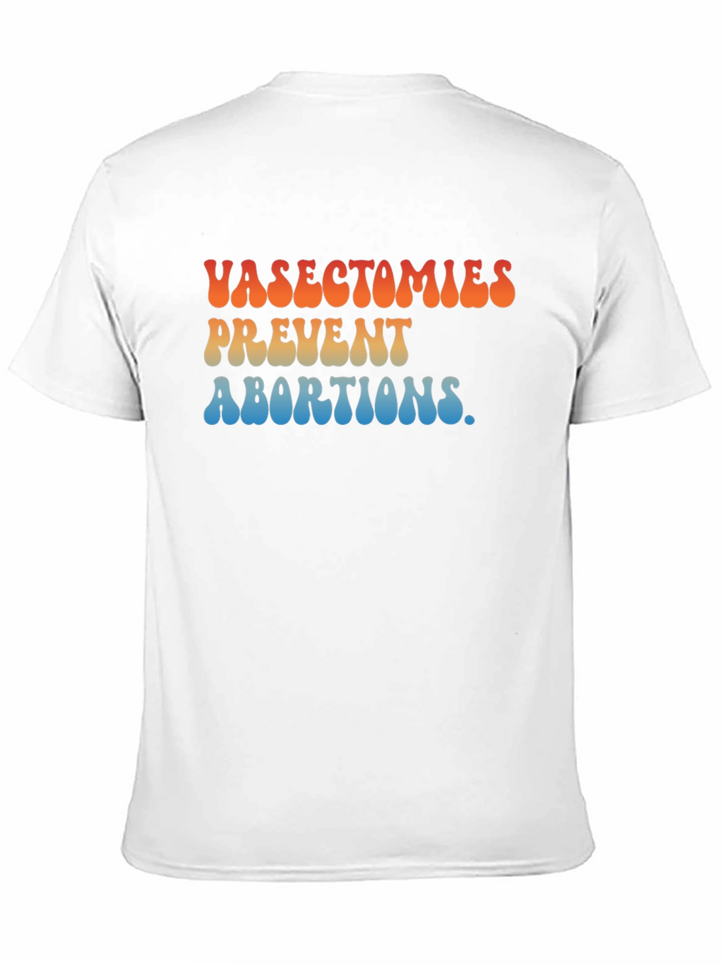 Vasectomies Prevent Abortions Graphic T-Shirt