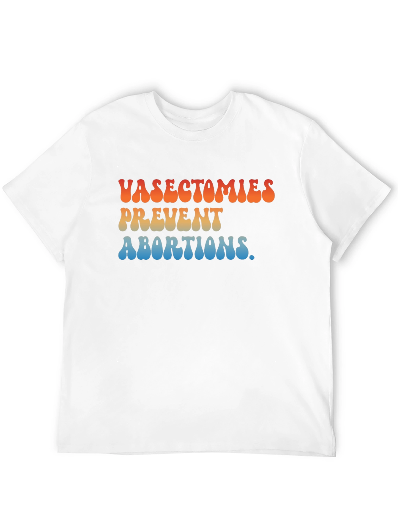 Vasectomies Prevent Abortions Graphic T-Shirt