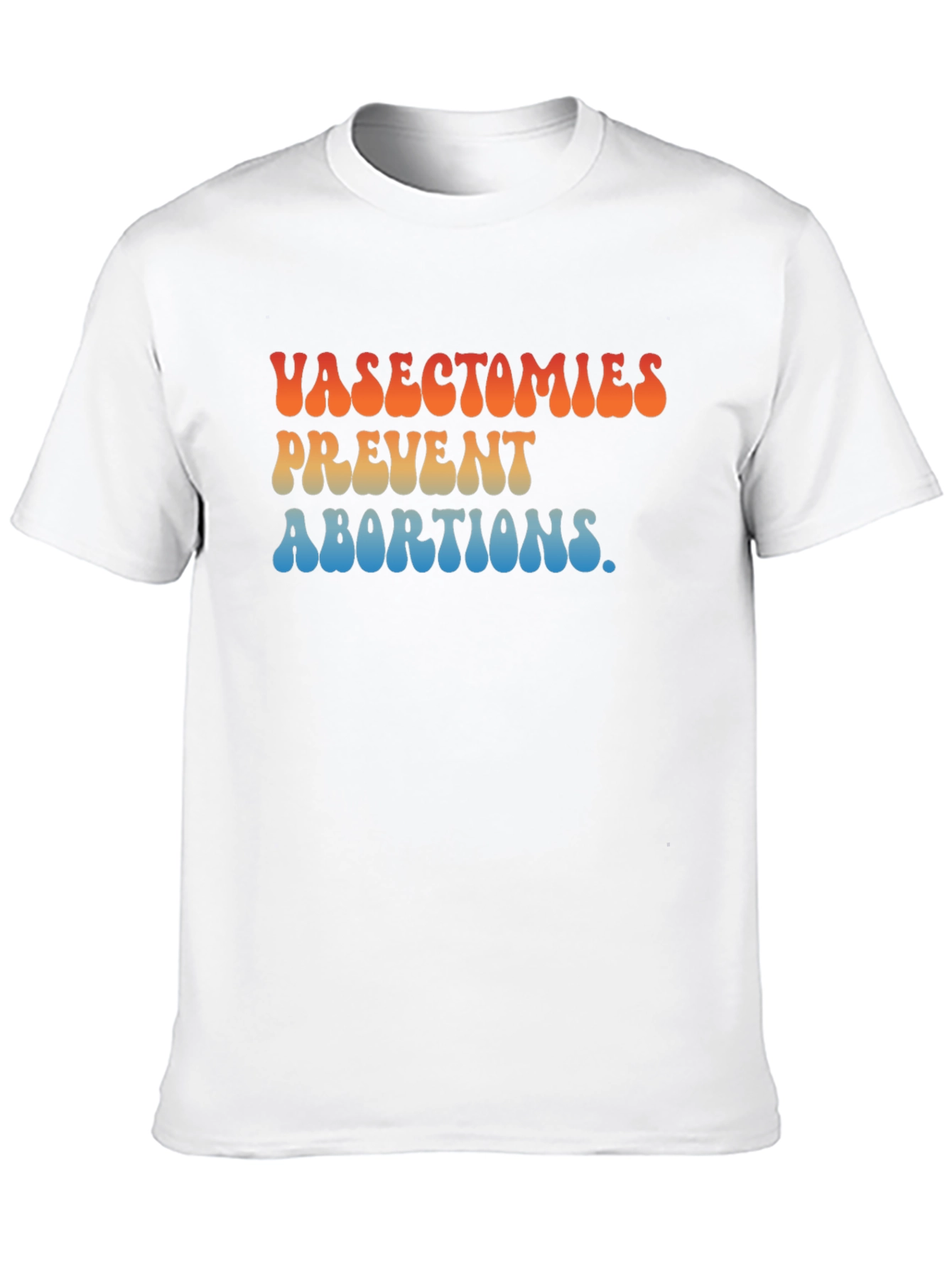 Vasectomies Prevent Abortions Graphic T-Shirt