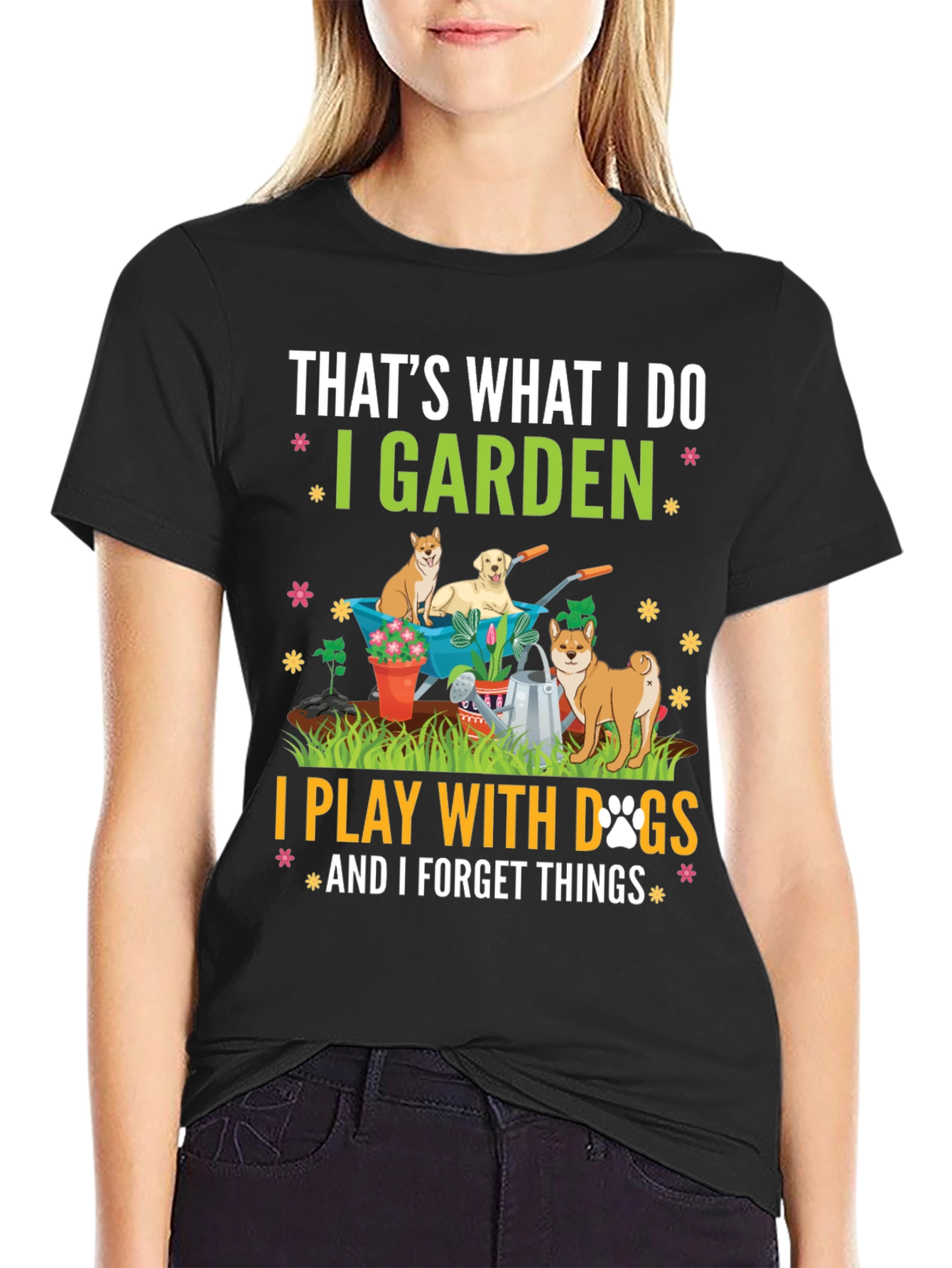 Gardening & Dogs T-Shirt: I Garden Play with Dogs Forget Things