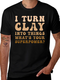 I Turn Clay Into Things T-Shirt