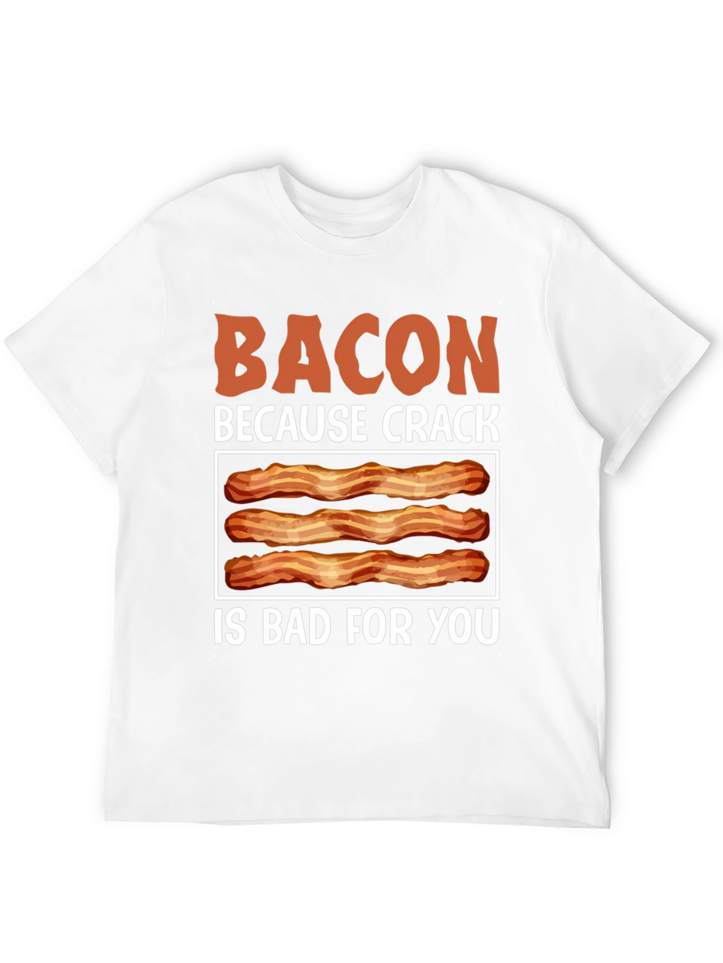 Bacon Because Crack is Bad T-Shirt