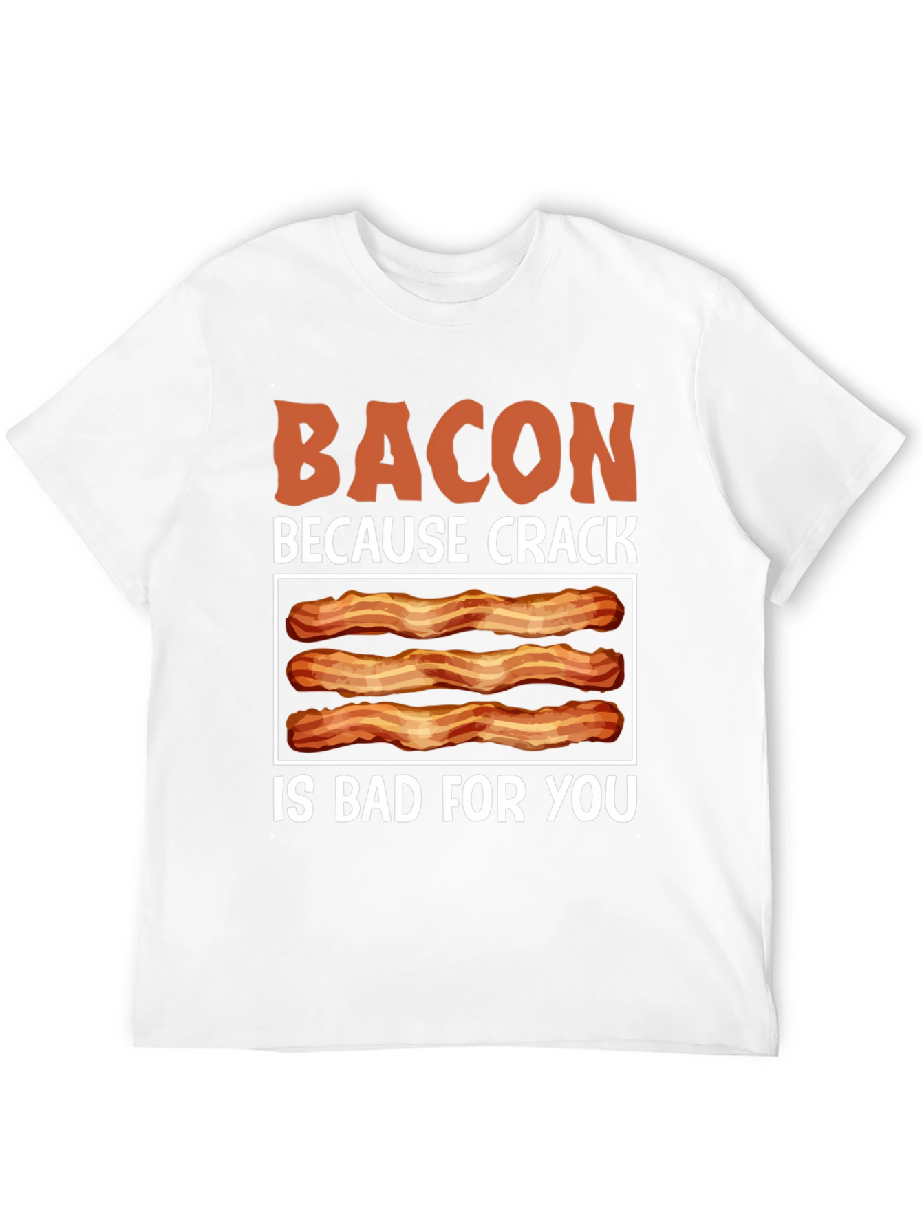 Bacon Because Crack is Bad T-Shirt